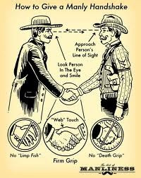 ... handshake and then proceeded to teach me how to give a real handshake