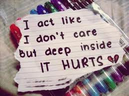 Act Like I Don’t Care But Deep Inside It Hurts ” ~ Sad Quote