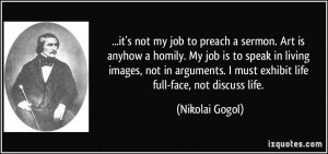 it's not my job to preach a sermon. Art is anyhow a homily. My job is ...