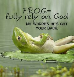 FROG- fully rely on God More