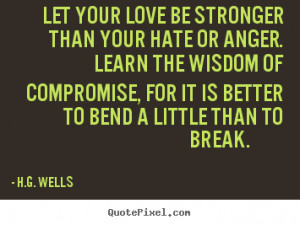 Love quotes - Let your love be stronger than your hate or anger. learn ...