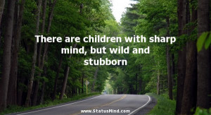 ... sharp mind, but wild and stubborn - Comenius Quotes - StatusMind.com