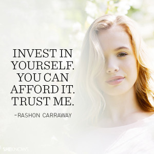... Carraway quote: Invest in yourself, You can afford it. Trust me