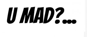 mad? Well stay mad... Peace.