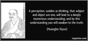 perception, sudden as blinking, that subject and object are one ...