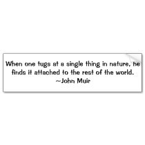 When one tugs at a single thing in nature, we find it attached to the ...