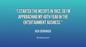 started The McCoys in 1962, so I'm approaching my 40th year in the ...