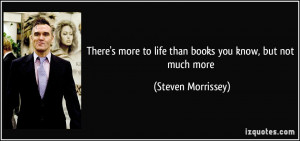 There's more to life than books you know, but not much more - Steven ...