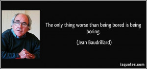 quote-the-only-thing-worse-than-being-bored-is-being-boring-jean ...
