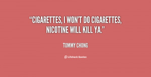 quote-Tommy-Chong-cigarettes-i-wont-do-cigarettes-nicotine-will-71597 ...