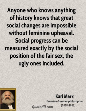 that great social changes are impossible without feminine upheaval ...