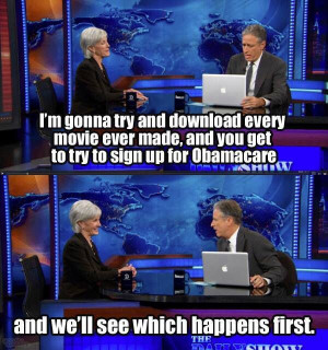 ... Obamacare ... and we'll see which happens first. - Jon Stewart, The