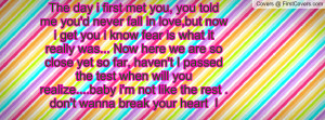 first met you, you told me you'd never fall in love,but now i get you ...