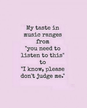My-taste-in-music-ranges-from-you-need-listen-saying-quotes.jpg