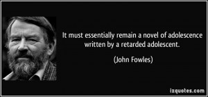 ... novel of adolescence written by a retarded adolescent. - John Fowles