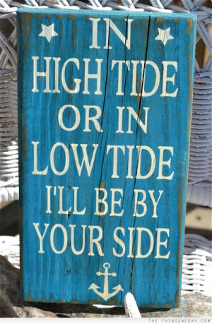 In high tide or in low tide I'll be by your side