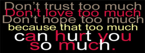 dont-trust-too-much-dont-hope-too-much-because-that-too-much-can-hurt ...