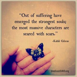 ... most massive characters are seared with scars. ~ Kahlil Gibran #quote