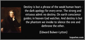 Destiny is but a phrase of the weak human heart - the dark apology for ...