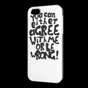 Funny provocative agree or be wrong quotes Phone & Tablet Cases