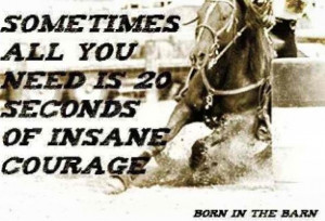 barrel racing quotes | Courage | ;Barrel Racing Quotes by jacqueline