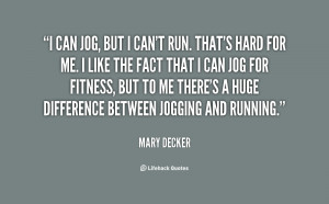 can jog, but I can't run. That's hard for me. I like the fact that I ...