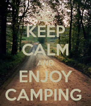 Keep calm and enjoy camping!