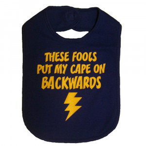 funny baby bib clothes these fools put my cape on backwards