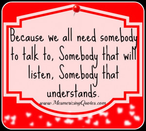 We all need somebody to talk to