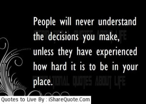 People will never understand the decisions you make…