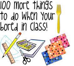 100 more things to do when your bored in class