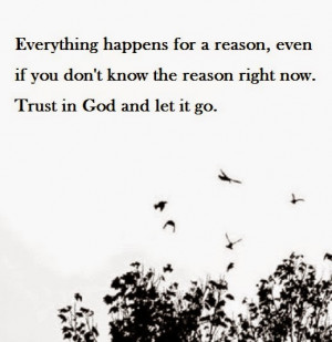 ... if you don'tknow the reason right now. Trust in God and let it go