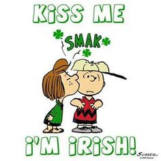 Kiss me I'm Irish..... charli brown, snoopi, patti, st patrick, irish ...