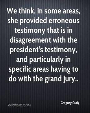 We think, in some areas, she provided erroneous testimony that is in ...