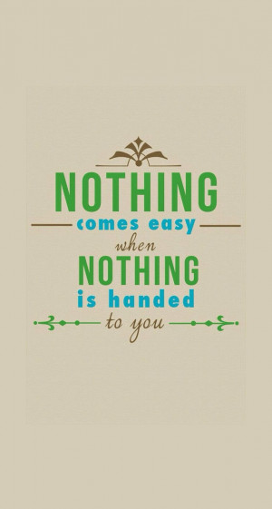 nothing comes easy # quotes @ mobile9