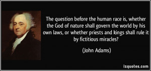 ... priests and kings shall rule it by fictitious miracles? - John Adams