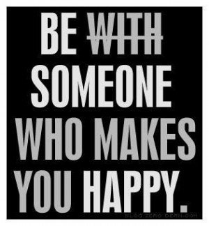 Be With Someone Who Makes You Happy
