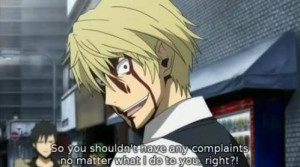 Shizuo actually has a lot of epic quotes..but, here's my favourite ...