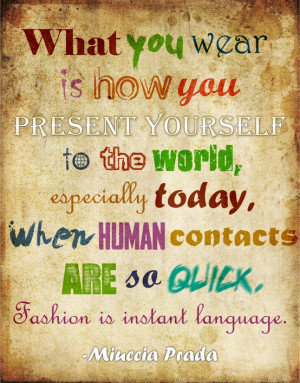 ... so quick. Fashion is instant language. - Miuccia Prada style quotes