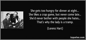 She gets too hungry for dinner at eight... She likes a crap game, but ...