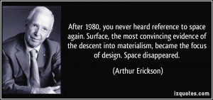 ... descent into materialism, became the focus of design. Space