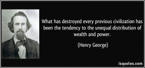 ... to the unequal distribution of wealth and power. - Henry George