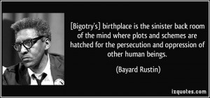 Bigotry's] birthplace is the sinister back room of the mind where ...
