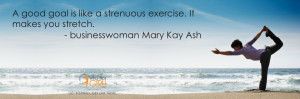 is like a strenuous exercise it makes you stretch mary kay ash