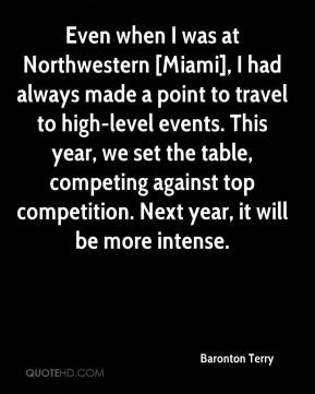 Baronton Terry - Even when I was at Northwestern [Miami], I had always ...