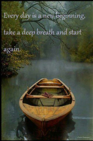 ... new beginning, take a deep breath and start again. inspiratinal quote