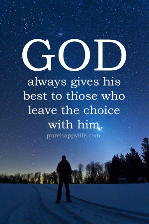 Life Quote: GOD always gives his best to those who leave the choice ...