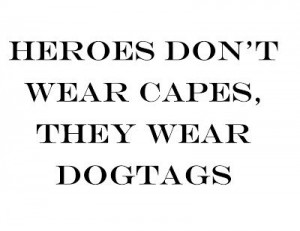 Heroes don't wear capes; they wear dog tags! #veteransday #hero