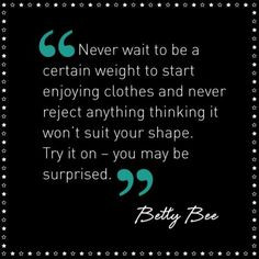 ... certain weight to start enjoying clothes - plus size quote! Love it