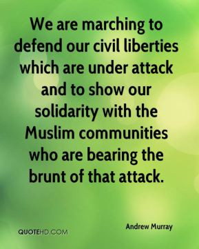 We are marching to defend our civil liberties which are under attack ...